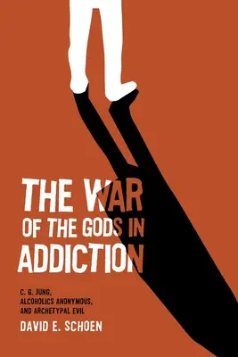Válka bohů v závislosti: G. Jung, anonymní alkoholici a archetypální zlo. - The War Of The Gods In Addiction: C. G. Jung, Alcoholics Anonymous, and Archetypal Evil