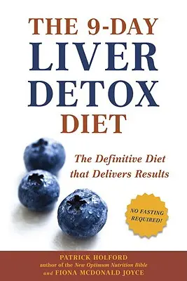 Devítidenní dieta na detoxikaci jater: Jaterní dieta: Definitivní dieta, která přináší výsledky - The 9-Day Liver Detox Diet: The Definitive Diet That Delivers Results