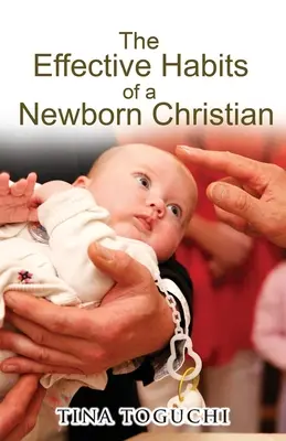 Efektivní návyky novorozeného křesťana - The Effective Habits of a Newborn Christian