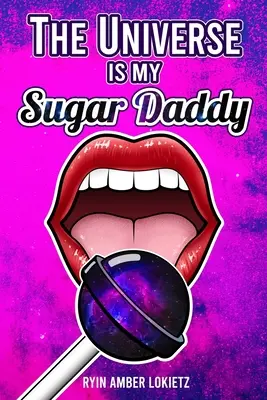 Vesmír je můj sladký tatínek - The Universe is my Sugar Daddy