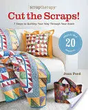 Scraptherapy(r) Cut the Scraps!: 7 kroků, jak se prošít skrz skrýš - Scraptherapy(r) Cut the Scraps!: 7 Steps to Quilting Your Way Through Your Stash