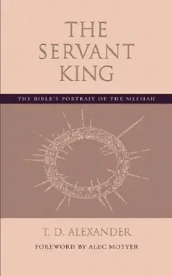 Služebník král: Král Král: biblický portrét Mesiáše - The Servant King: The Bible's portrait of the Messiah