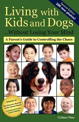 Život s dětmi a psy . Aniž byste přišli o rozum: Jak zvládnout chaos v domácnosti a neztratit při tom nervy? - Living with Kids and Dogs . . . Without Losing Your Mind: A Parent's Guide to Controlling the Chaos