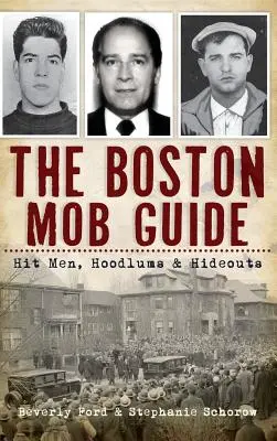 Průvodce bostonskou mafií: Nájemní vrazi, hochštapleři a úkryty Průvodce Bostonem - The Boston Mob Guide: Hit Men, Hoodlums & Hideouts