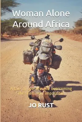 Žena sama po Africe: Příběh o odvaze a překonávání zdánlivě nemožného - Woman Alone Around Africa: A Tale of Courage and Overcoming the Seemingly Impossible