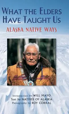 Co nás naučili starší: Aljašské domorodé způsoby - What the Elders Have Taught Us: Alaska Native Ways