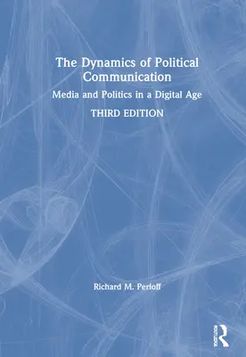 Dynamika politické komunikace: Politická dynamika: média a politika v digitálním věku - The Dynamics of Political Communication: Media and Politics in a Digital Age