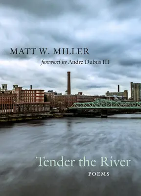 Něžná řeka: Básně - Tender the River: Poems