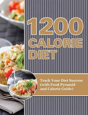 1200 Kalorická dieta: Sledování úspěchu diety (s potravinovou pyramidou a kalorickým průvodcem) - 1200 Calorie Diet: Track Your Diet Success (with Food Pyramid and Calorie Guide)