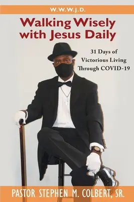 Moudré chození s Ježíšem: 31 dní vítězného života skrze Covid-19 - Walking Wisely with Jesus: 31 Days of Victorious Living Through Covid-19