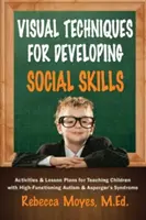 Vizuální techniky pro rozvoj sociálních dovedností: Aktivity a plány výuky pro děti s vysoce funkčním autismem a Aspergerovým syndromem - Visual Techniques for Developing Social Skills: Activities and Lesson Plans for Teaching Children with High-Functioning Autism and Asperger's Syndrome