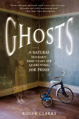 Přízraky: Přírodní historie: 500 let hledání důkazů - Ghosts: A Natural History: 500 Years of Searching for Proof