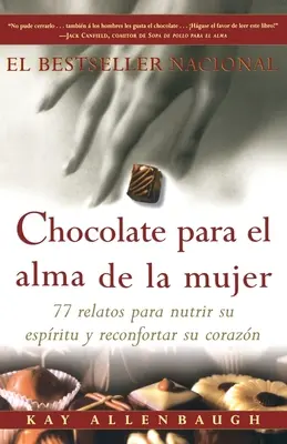 Chocolate Para El Alma de la Mujer: 77 Relatos Para Nutrir Su Espiritu Y Reconfortar Su Corazon (Čokoláda pro duši ženy: 77 příběhů pro výživu duše a obnovu těla) - Chocolate Para El Alma de la Mujer: 77 Relatos Para Nutrir Su Espiritu Y Reconfortar Su Corazon