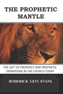 Prorocký plášť: Dar proroctví a prorocké působení v dnešní církvi - The Prophetic Mantle: The Gift of Prophecy and Prophetic Operations in the Church Today