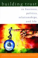 Budování důvěry: V podnikání, politice, vztazích a životě. - Building Trust: In Business, Politics, Relationships, and Life