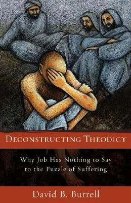 Dekonstrukce teodiceje: Proč nemá Job co říci k hádance utrpení? - Deconstructing Theodicy: Why Job Has Nothing to Say to the Puzzle of Suffering