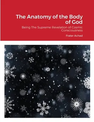 Anatomie Božího těla: Nejvyšší zjevení kosmického vědomí. - The Anatomy of the Body of God: Being The Supreme Revelation of Cosmic Consciousness