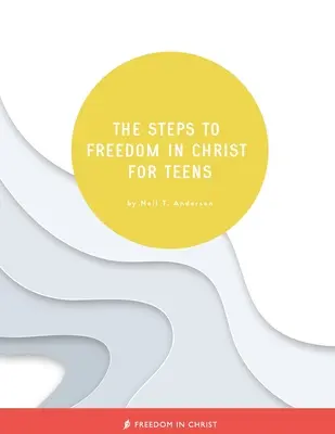 Kroky ke svobodě v Kristu pro dospívající - The Steps to Freedom in Christ for Teens