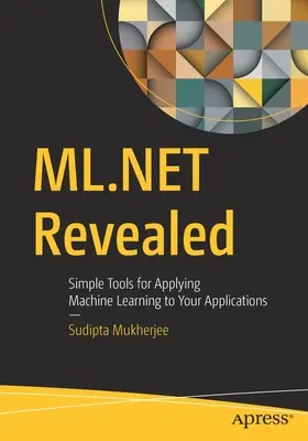 ML.Net odhaluje: Jednoduché nástroje pro použití strojového učení ve vašich aplikacích - ML.Net Revealed: Simple Tools for Applying Machine Learning to Your Applications