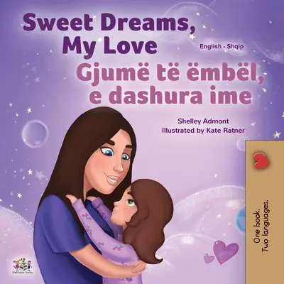 Sladké sny, má lásko (Anglicko-albánská dvojjazyčná kniha pro děti) - Sweet Dreams, My Love (English Albanian Bilingual Book for Kids)