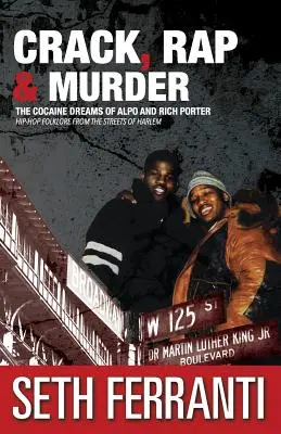 Crack, rap a vražda: Hip-hopový folklor z ulic Harlemu: Kokainové sny Alpa a Riche Porterových - Crack, Rap and Murder: The Cocaine Dreams of Alpo and Rich Porter Hip-Hop Folklore from the Streets of Harlem