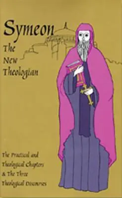 Symeon Nový teolog: Symeon: Teologická a praktická pojednání a tři teologické rozpravy - Symeon the New Theologian: The Theological and Practical Treatises and the Three Theological Discourses