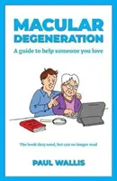 Makulární degenerace: Průvodce, jak pomoci někomu, koho máte rádi - Macular Degeneration: A guide to help someone you love