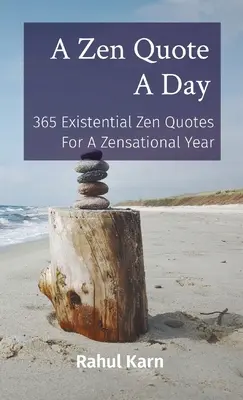 Zenový citát na den: 365 existenciálních zenových citátů pro zenový rok: 365 existenciálních zenových citátů pro zenový rok - A Zen Quote A Day: 365 Existential Zen Quotes For A Zensational Year