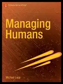 Řízení lidí: Kousavé a humorné příběhy manažera softwarového inženýrství - Managing Humans: Biting and Humorous Tales of a Software Engineering Manager