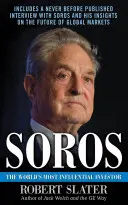 Soros: Život, myšlenky a vliv nejvlivnějšího investora na světě - Soros: The Life, Ideas, and Impact of the World's Most Influential Investor