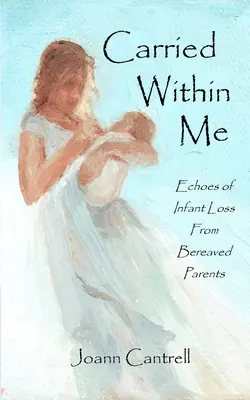 Nosí se ve mně: Ozvěny ztráty dítěte od pozůstalých rodičů - Carried Within Me: Echoes of Infant Loss From Bereaved Parents