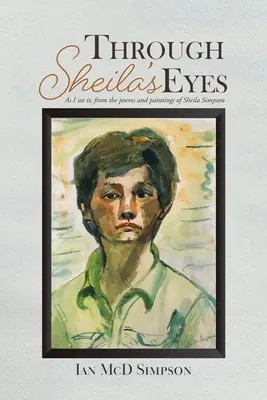 Sheilinýma očima: Jak to vidím já, z básní a obrazů Sheily Simpsonové - Through Sheila's Eyes: As I See It, from the Poems and Paintings of Sheila Simpson