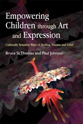 Posílení postavení dětí prostřednictvím umění a vyjadřování: Způsoby léčby traumatu a zármutku citlivé ke kulturním aspektům - Empowering Children Through Art and Expression: Culturally Sensitive Ways of Healing Trauma and Grief