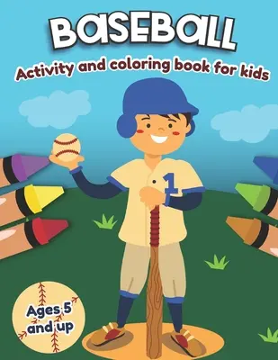 Baseballové aktivity a omalovánky pro děti od 5 let: Zábava pro kluky a holky, předškolní věk, mateřská škola. - Baseball Activity and Coloring Book for kids Ages 5 and up: Fun for boys and girls, Preschool, Kindergarten