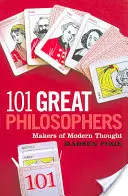 101 velkých filozofů: Tvořitelé moderního myšlení - 101 Great Philosophers: Makers of Modern Thought
