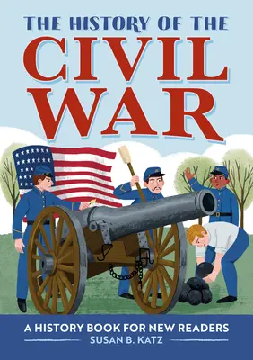 Dějiny občanské války: Historická kniha pro nové čtenáře - The History of the Civil War: A History Book for New Readers