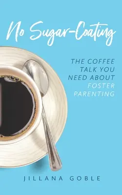 Žádná cukrová poleva: Sladký cukr: Rozhovor u kávy o náhradním rodičovství, který potřebujete. - No Sugar Coating: The Coffee Talk You Need About Foster Parenting