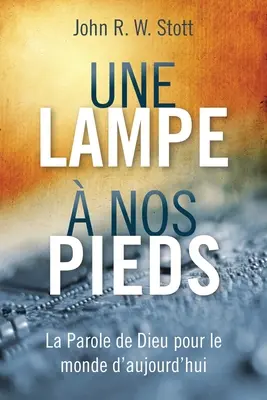 Une lampe nos pieds: La Parole de Dieu pour le monde d'aujourd'hui - Une lampe  nos pieds: La Parole de Dieu pour le monde d'aujourd'hui