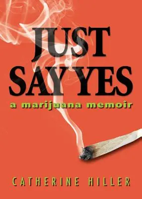 Jen řekni ano: Vzpomínky na marihuanu - Just Say Yes: A Marijuana Memoir