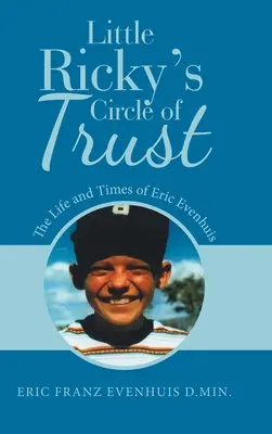 Kruh důvěry malého Rickyho: Ricky: Kruh Rickyho: Život a doba Erica Evenhuise - Little Ricky's Circle of Trust: The Life and Times of Eric Evenhuis