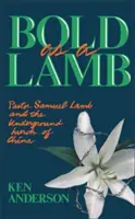 Odvážný jako beránek: Pastor Samuel Lamb a podzemní církev v Číně - Bold as a Lamb: Pastor Samuel Lamb and the Underground Church of China