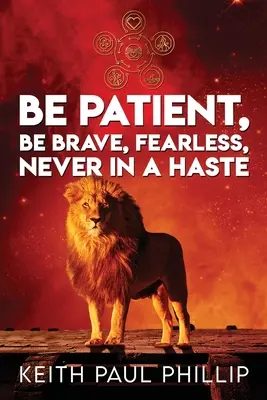 Buďte trpěliví, stateční, nebojácní, nikdy nespěchejte - Be Patient, Be Brave, Fearless, Never In A Haste