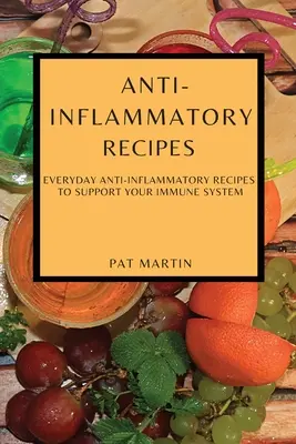 Protizánětlivé recepty: Každodenní protizánětlivé recepty na podporu imunitního systému - Anti-Inflammatory Recipes: Everyday Anti-Inflammatory Recipes to Support Your Immune System