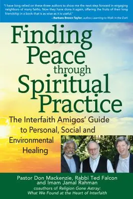 Hledání míru prostřednictvím duchovní praxe: Průvodce mezináboženských přátel k osobnímu, sociálnímu a environmentálnímu uzdravení - Finding Peace Through Spiritual Practice: The Interfaith Amigos' Guide to Personal, Social and Environmental Healing