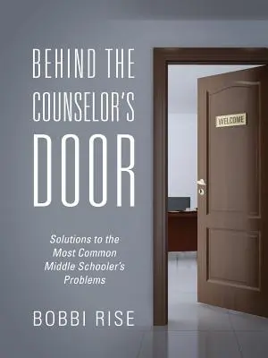 Za dveřmi poradce: Řešení nejčastějších problémů středoškoláků - Behind the Counselor's Door: Solutions to the Most Common Middle Schooler's Problems