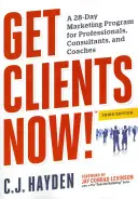 Získejte klienty nyní! (Tm): 28denní marketingový program pro profesionály, konzultanty a kouče - Get Clients Now! (Tm): A 28-Day Marketing Program for Professionals, Consultants, and Coaches