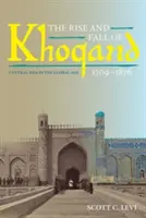 Vzestup a pád Choqandu v letech 1709-1876: Střední Asie v globálním věku - The Rise and Fall of Khoqand, 1709-1876: Central Asia in the Global Age