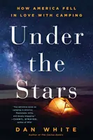 Pod hvězdami: Jak si Amerika zamilovala kempování - Under the Stars: How America Fell in Love with Camping