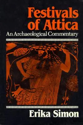 Slavnosti v Attice: Archeologický komentář - Festivals of Attica: An Archaeological Commentary