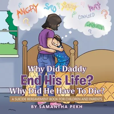 Proč tatínek ukončil svůj život? Proč musel zemřít? Kniha pro děti a rodiče o sebevraždě. - Why Did Daddy End His Life? Why Did He Have To Die?: A Suicide Bereavement Book For Children and Parents